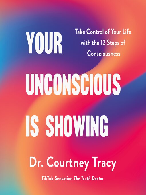 Title details for Your Unconscious Is Showing by Dr. Courtney Tracy - Available